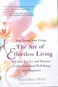 The Art of Effortless Living: Discover Health, Emotional Well-Being, and Happiness (Paperback)