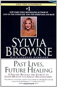 Past Lives, Future Healing: A Psychic Reveals the Secrets to Good Health and Great Relationships (Paperback)