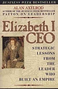 Elizabeth I CEO: Strategic Lessons from the Leader Who Built an Empire (Paperback)