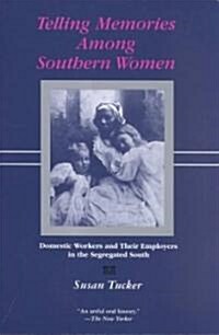 Telling Memories Among Southern Women: Domestic Workers and Their Employers in the Segregated South (Paperback)