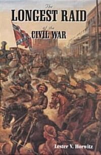 The Longest Raid of the Civil War: Little-Known & Untold Stories of Morgans Raid Into Kentucky, Indiana & Ohio (Paperback)