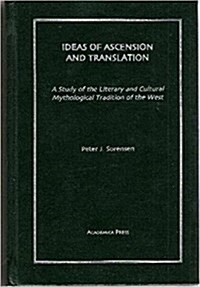 Ideas of Ascension and Translation: A Study of the Literary and Cultural Mythological Tradition of the West (Hardcover)