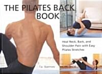 The Pilates Back Book: Heal Neck, Back, and Shoulder Pain with Easy Pilates Stretches (Paperback)