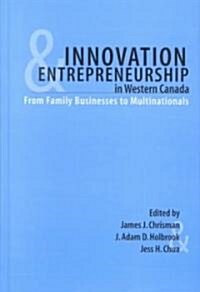 Innovation and Entrepreneurship in Western Canada: From Family to Multinationals (Hardcover)