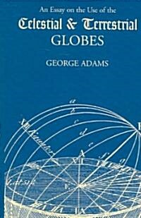 An Essay on the Use of the Celestial and Terrestrial Globes (Paperback)