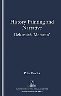 History Painting and Narrative : Delacroixs Moments (Paperback)