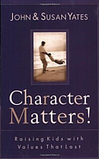 Character Matters!: Raising Kids with Values That Last (Paperback)