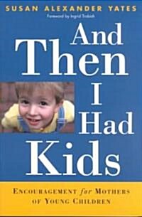 And Then I Had Kids: Encouragement for Mothers for Young Children (Paperback)