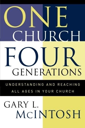 One Church, Four Generations: Understanding and Reaching All Ages in Your Church (Paperback)