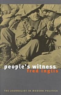 Peoples Witness: The Journalist in Modern Politics (Hardcover)