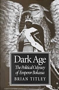 Dark Age: The Political Odyssey of Emperor Bokassa (Paperback)