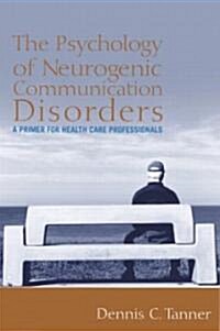 The Psychology of Neurogenic Communication Disorders (Paperback)