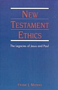 New Testament Ethics: The Legacies of Jesus and Paul (Paperback)