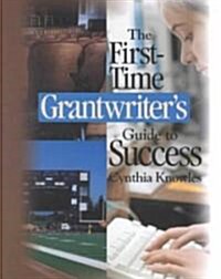 The First-Time Grantwriter′s Guide to Success (Paperback)