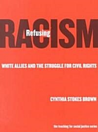 Refusing Racism: White Allies and the Struggle for Civil Rights (Paperback)