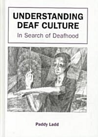 Understanding Deaf Culture : In Search of Deafhood (Hardcover)