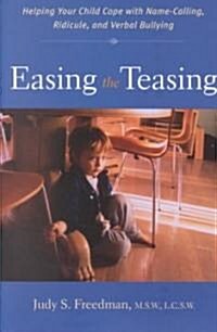 Easing the Teasing: Helping Your Child Cope with Name-Calling, Ridicule, and Verbal Bullying (Paperback)