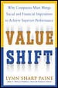 Value Shift: Why Companies Must Merge Social and Financial Imperatives to Achieve Superior Performance (Hardcover)