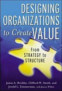Designing Organizations to Create Value: From Strategy to Structure (Hardcover)