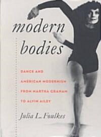 Modern Bodies: Dance and American Modernism from Martha Graham to Alvin Ailey (Paperback)