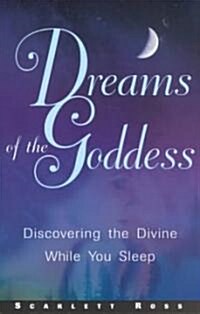 Dreams of the Goddess: Discovering the Divine While You Sleep (Paperback)