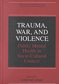 Trauma, War, and Violence: Public Mental Health in Socio-Cultural Context (Hardcover, 2002)