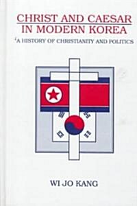 Christ & Caesar in Modern Korea: A History of Christianity and Politics (Hardcover)