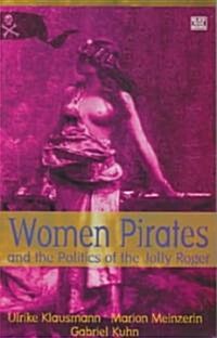 Women Pirates and the Politics of the Jolly Roger (Paperback)