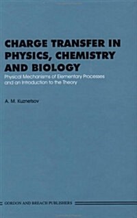 Charge Transfer in Physics, Chemistry and Biology : Physical Mechanisms of Elementary Processes and an Introduction to the Theory (Hardcover)