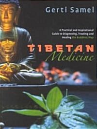 Tibetan Medicine: A Practical and Inspirational Guide to Diagnosing, Treating and Healing the Buddhist Way (Paperback)