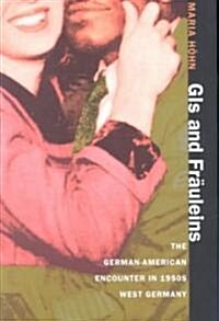 GIs and Fr?leins: The German-American Encounter in 1950s West Germany (Paperback)