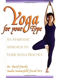 Yoga for Your Type: An Ayurvedic Approach to Your Asana Practice (Paperback)