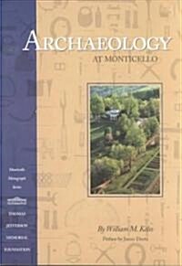 Archaeology at Monticello: Artifacts of Everyday Life in the Plantation Community (Paperback)