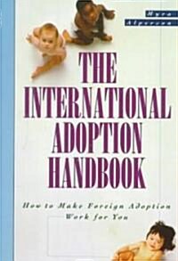 The International Adoption Handbook: How to Make Foreign Adoption Work for You (Paperback)