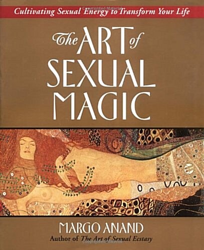 The Art of Sexual Magic: Cultivating Sexual Energy to Transform Your Life (Paperback, Revised)