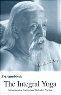 Integral Yoga: Sri Aurobindos Teaching & Method of Practice Us Edition (Paperback)