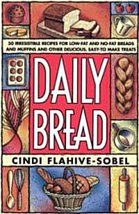 Daily Bread: More Than 50 Irresistible Recipes for Low-Fat and No-Fat Breads and Muffins, and Other Delicious, Easy-To-Make Treats (Paperback)