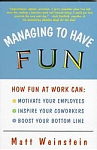 Managing to Have Fun: How Fun at Work Can Motivate Your Employees, Inspire Your Coworkers, and Boost Your Bottom Line (Paperback, Revised)