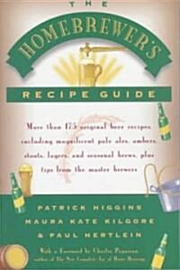 The Homebrewers Recipe Guide : More Than 175 Original Beer Recipes, Including Magnificent Pale Ales, Porters, Ambers, Stouts, Lagers, and Seasonal Br (Paperback, Original ed.)