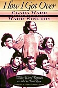 How I Got Over: Clara Ward and the World-Famous Ward Singers (Paperback, Revised)