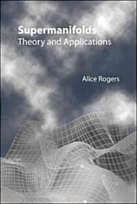 Supermanifolds: Theory & Applications (Hardcover)