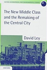 The New Middle Class and the Remaking of the Central City (Hardcover)