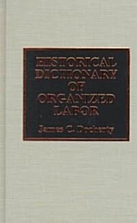 Historical Dictionary of Organized Labor (Hardcover)
