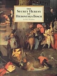 Secret Heresy of Hieronymus Bosch (Hardcover)