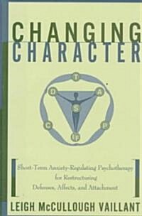 Changing Character: Short Term Anxiety-Regulating Psychotherapy for Restructuring Defense... (Hardcover)