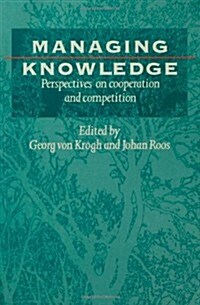 Managing Knowledge: Perspectives on Cooperation and Competition (Paperback)
