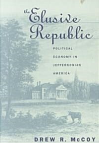 The Elusive Republic: Political Economy in Jeffersonian America (Paperback, Revised)