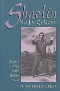 Shaolin Nei Jin Qi Gong: Ancient Healing in the Modern World (Paperback)