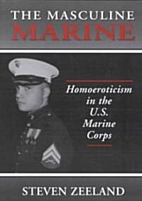 The Masculine Marine: Homoeroticism in the U.S. Marine Corps (Paperback)