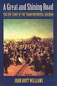 Great and Shining Road: The Epic Story of the Transcontinental Railroad (Paperback)